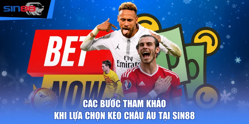 Các bước tham khảo khi lựa chọn kèo châu Âu tại SIN88