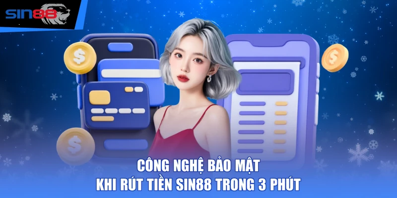 Công nghệ bảo mật khi rút tiền SIN88 trong 3 phút