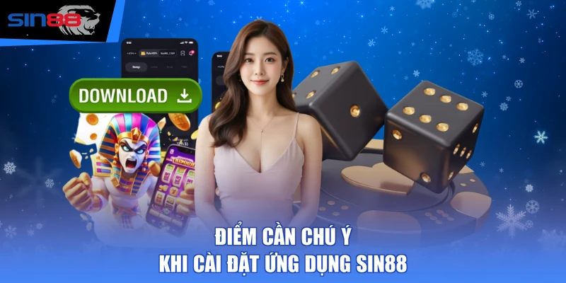 Điểm cần chú ý khi cài đặt ứng dụng SIN88  