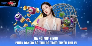 Hà Nội Vip SIN88 - Phiên Bản Xổ Số Thủ Đô Trực Tuyến Thú Vị