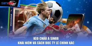 Kèo Châu Á SIN88 - Khái Niệm Và Cách Đọc Tỷ Lệ Chính Xác