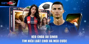 Kèo Châu Âu SIN88 - Tìm Hiểu Luật Chơi Và Mẹo Cược