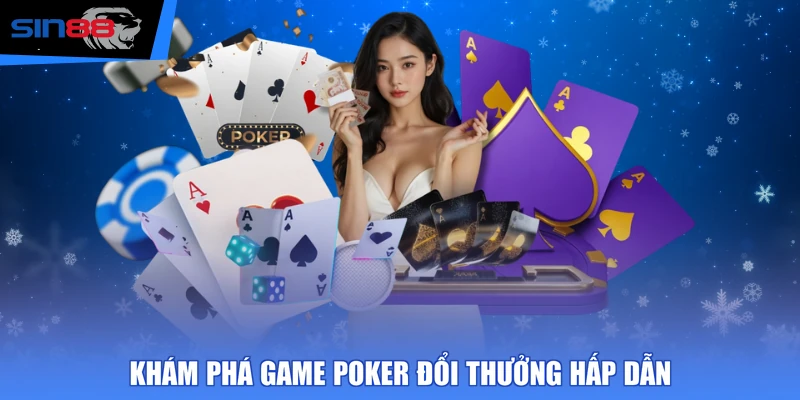 Khám phá game Poker đổi thưởng hấp dẫn 