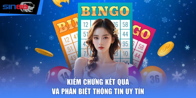 Kiểm chứng kết quả và phân biệt thông tin uy tín 