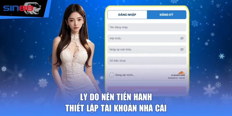Lý do nên tiến hành thiết lập tài khoản nhà cái