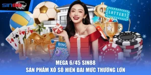 Mega 6/45 SIN88 - Sản Phẩm Xổ Số Hiện Đại Mức Thưởng Lớn