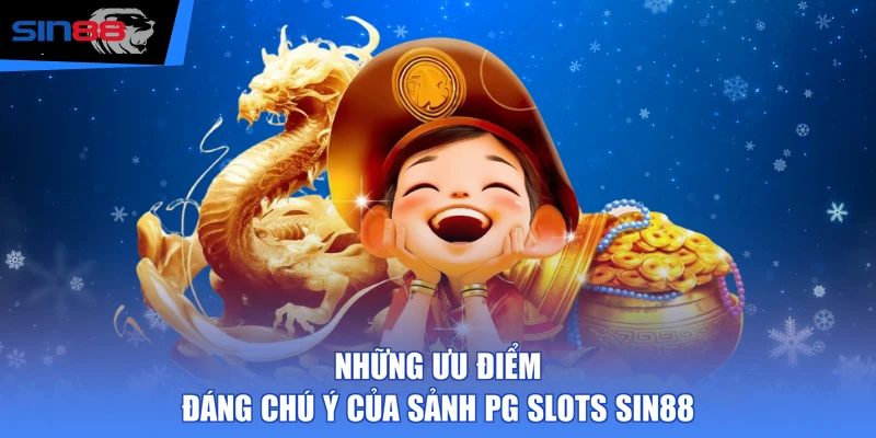 Những ưu điểm đáng chú ý của sảnh PG Slots SIN88