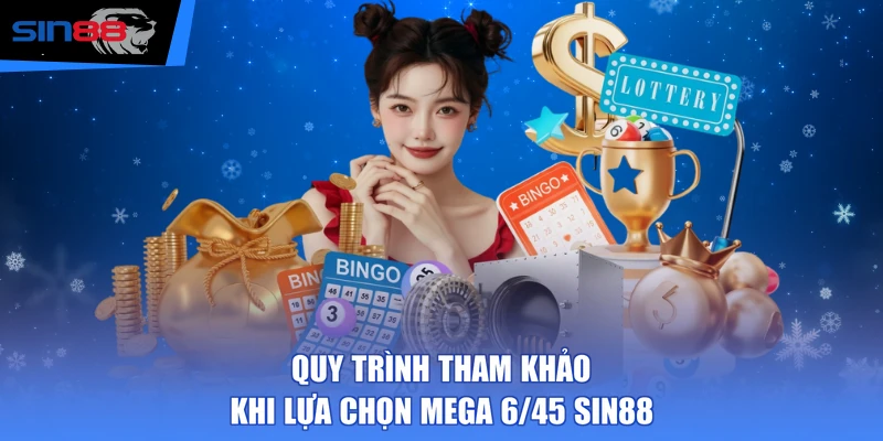 Quy trình tham khảo khi lựa chọn Mega 6/45 SIN88