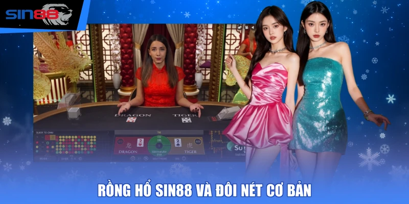 Rồng Hổ SIN88 và đôi nét cơ bản