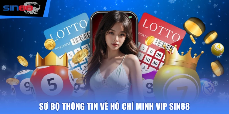 Sơ bộ thông tin về Hồ Chí Minh Vip SIN88
