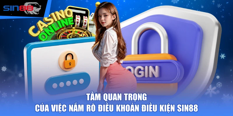 Tầm quan trọng của việc nắm rõ điều khoản điều kiện SIN88