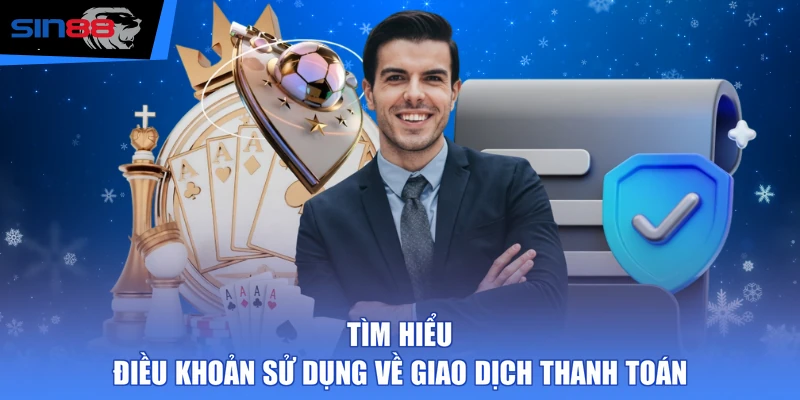 Tìm hiểu điều khoản sử dụng về giao dịch thanh toán