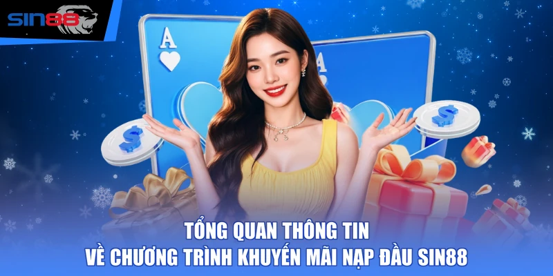 Tổng quan thông tin về chương trình khuyến mãi nạp đầu SIN88