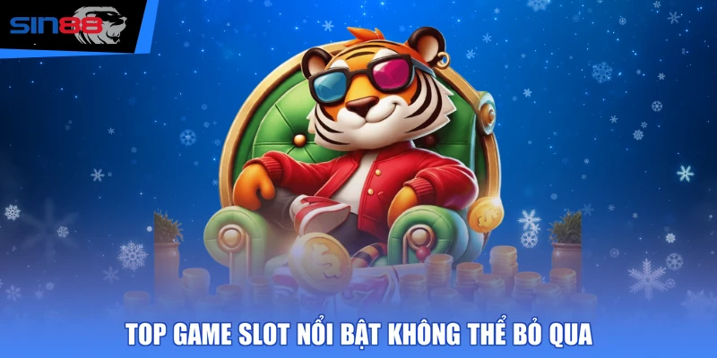 TOP game slot nổi bật không thể bỏ qua