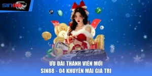 Ưu Đãi Thành Viên Mới SIN88 - 04 Khuyến Mãi Giá Trị