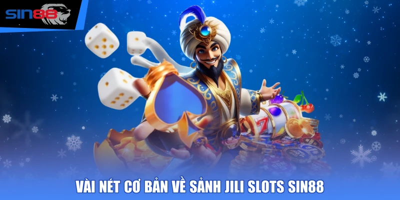 Vài nét cơ bản về sảnh JILI Slots SIN88